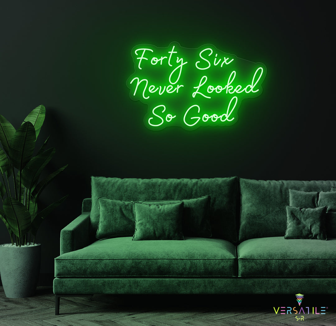 Forty Six Never Looked So Good Birthday Neon Sign