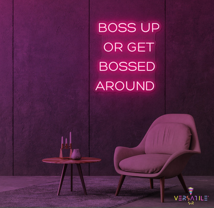 Boss Up Or Get Bossed Around Neon Sign