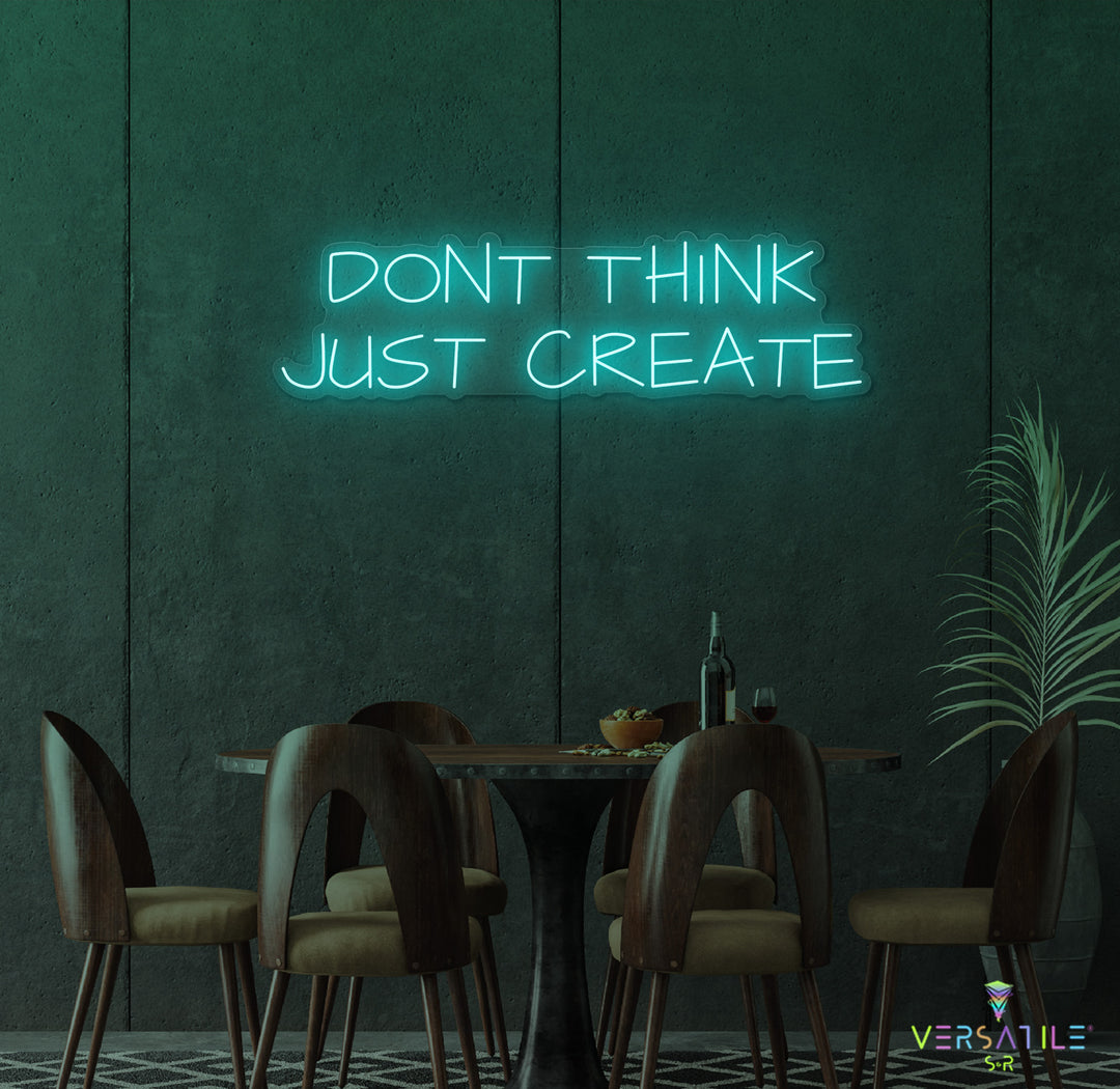 Don't Think Just Create Neon Sign