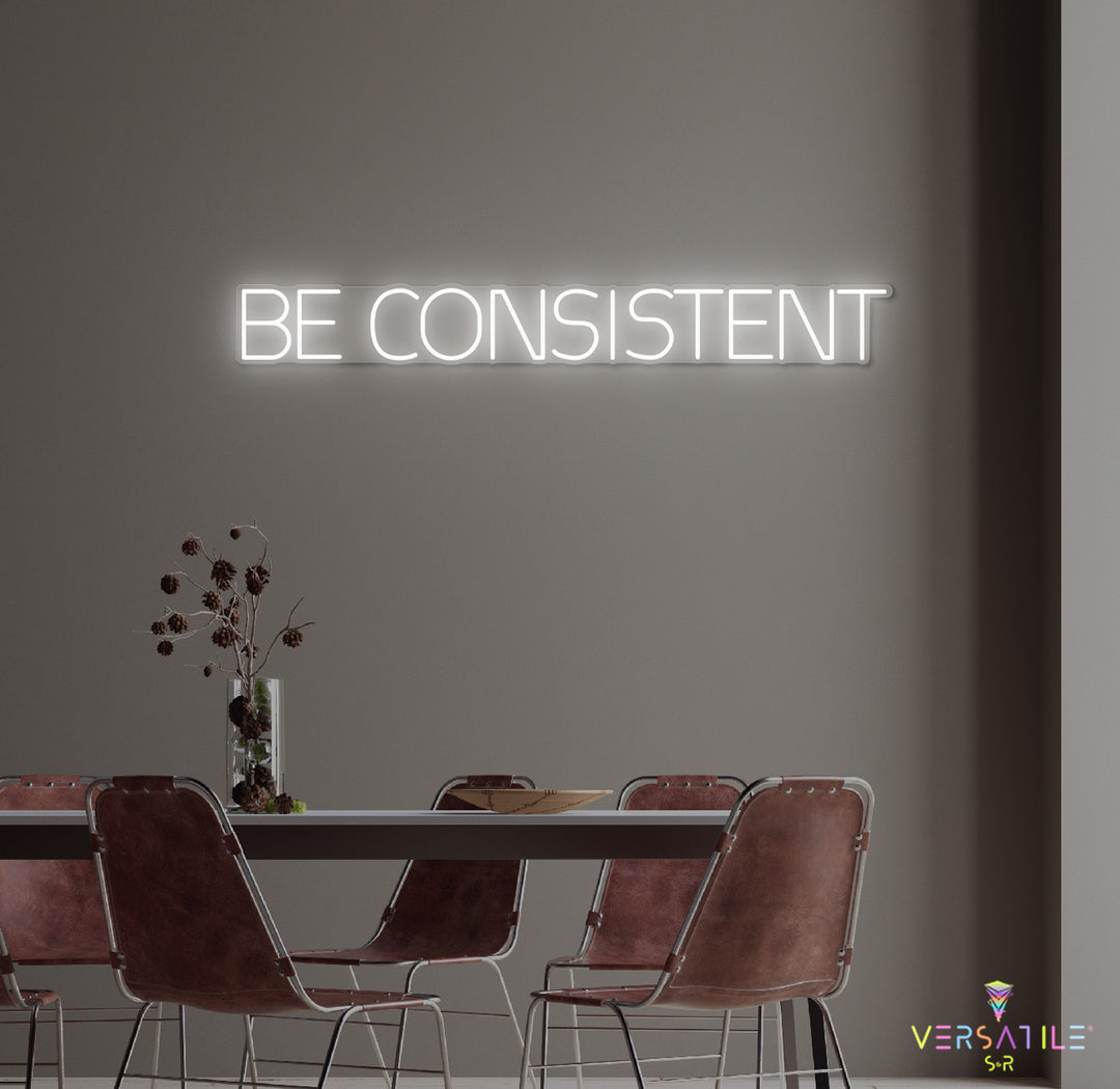 Be Consistent Neon Sign