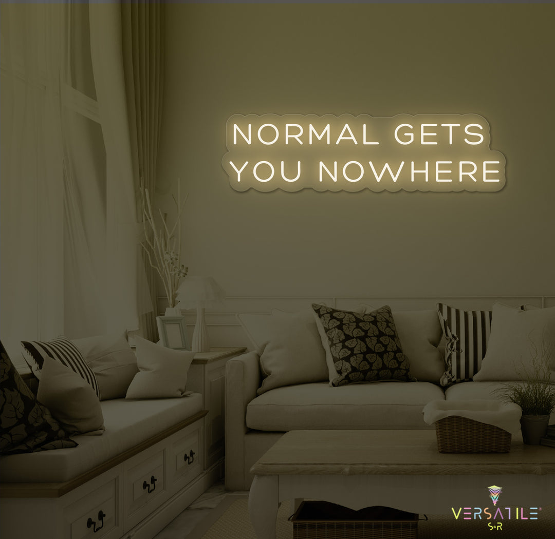 Normal Gets You Nowhere Neon Sign