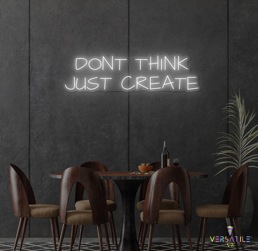 Don't Think Just Create Neon Sign