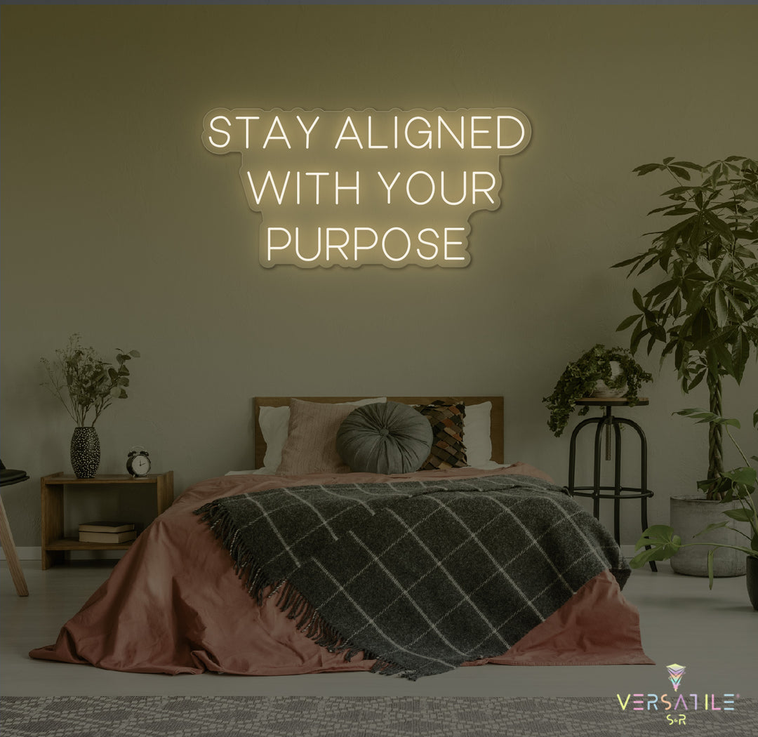 Stay Aligned With Your Purpose Neon Sign