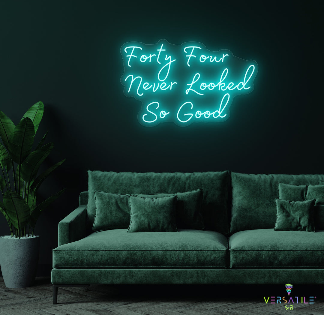 Forty Four Never Looked So Good Birthday Neon Sign