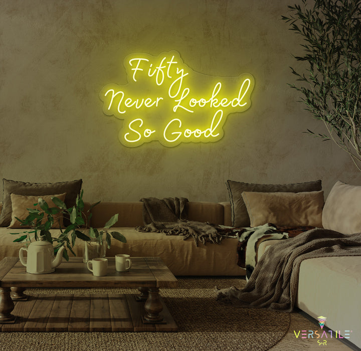 Fifty Never Looked So Good Birthday Neon Sign