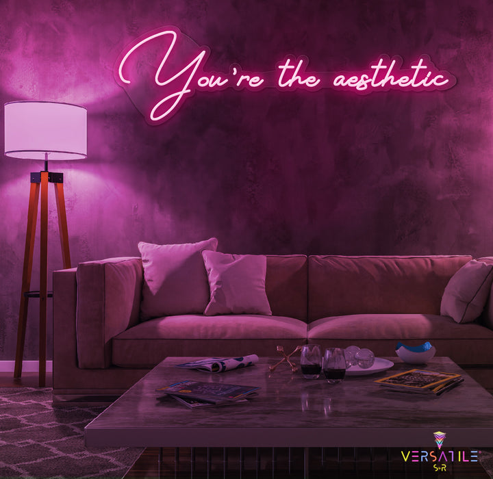 You’re The Aesthetic Neon Sign