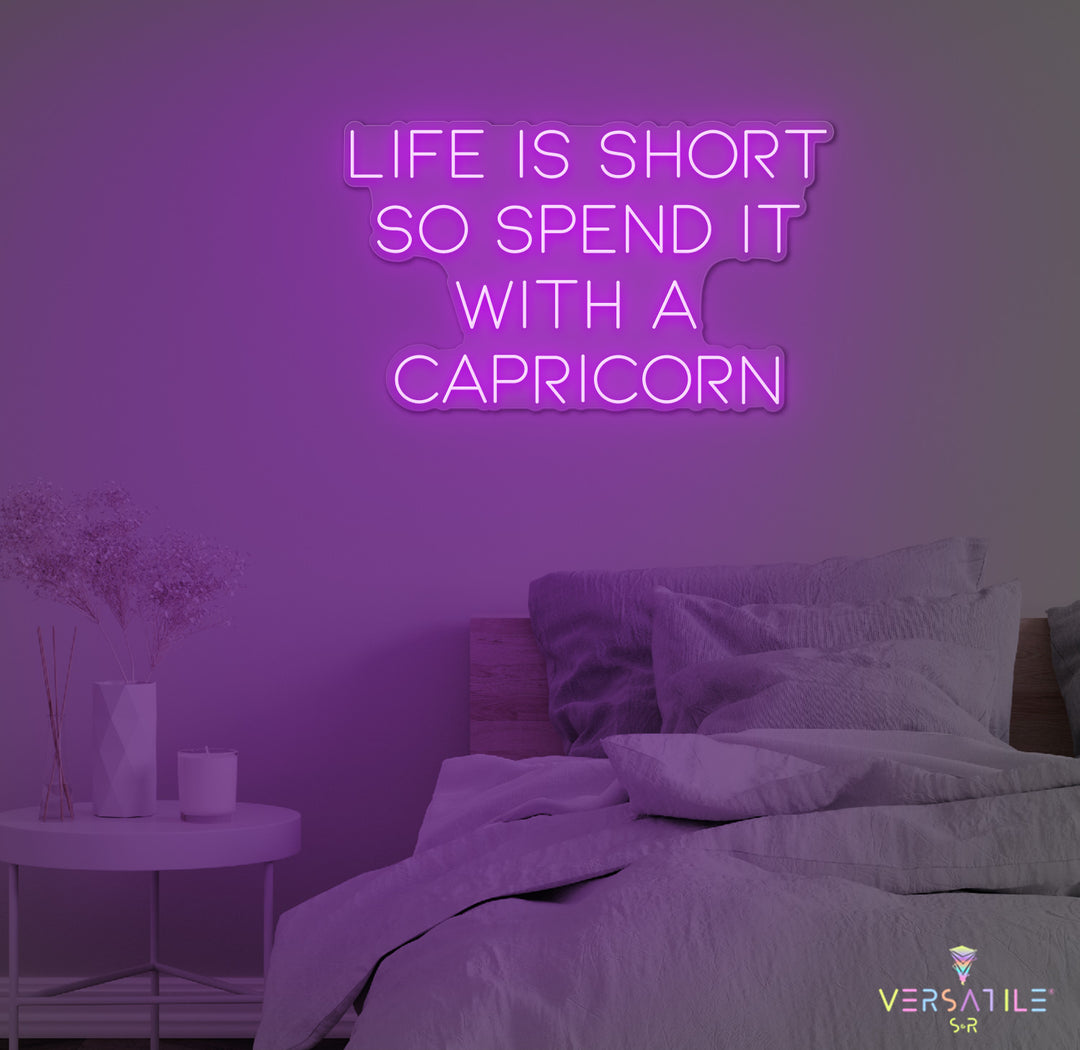 Life Is Short So Spend It With A Capricorn Neon Sign