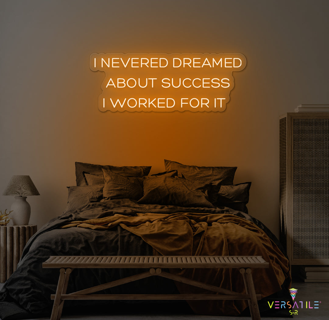 I Never Dreamed About Success I Worked For It Neon Sign