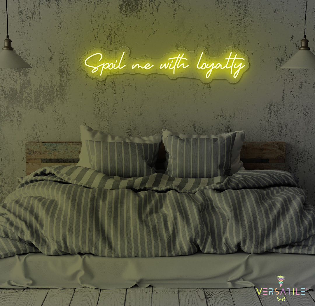 Spoil Me With Me Loyalty Neon Sign