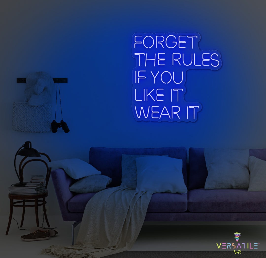 Forget The Rules, If You Like It Wear It Neon Sign