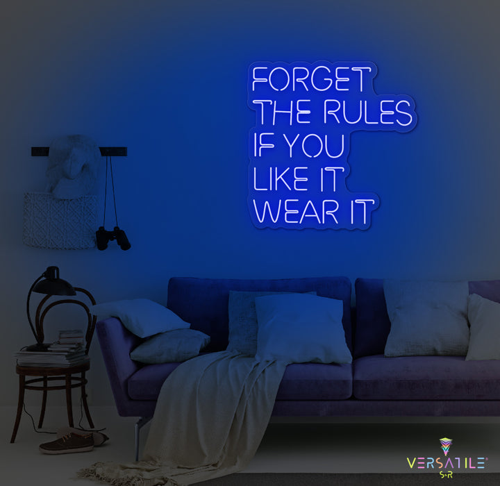 Forget The Rules, If You Like It Wear It Neon Sign