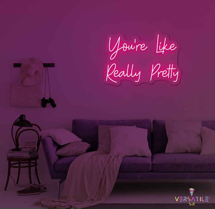 You’re Like Really Pretty Neon Sign