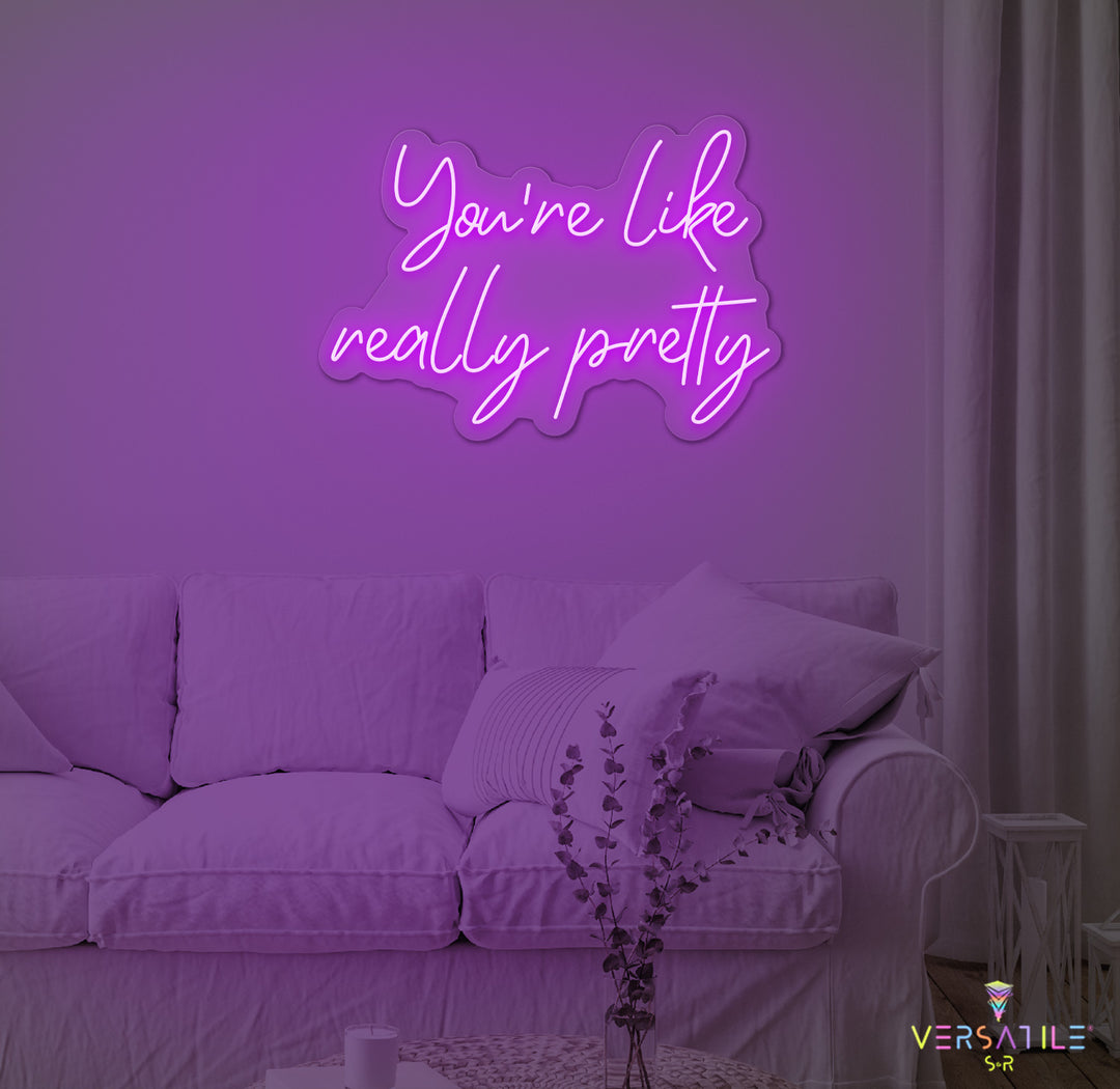 You're Like Really Pretty Neon Sign