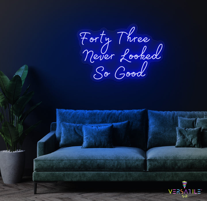 Forty Three Never Looked So Good Birthday Neon Sign