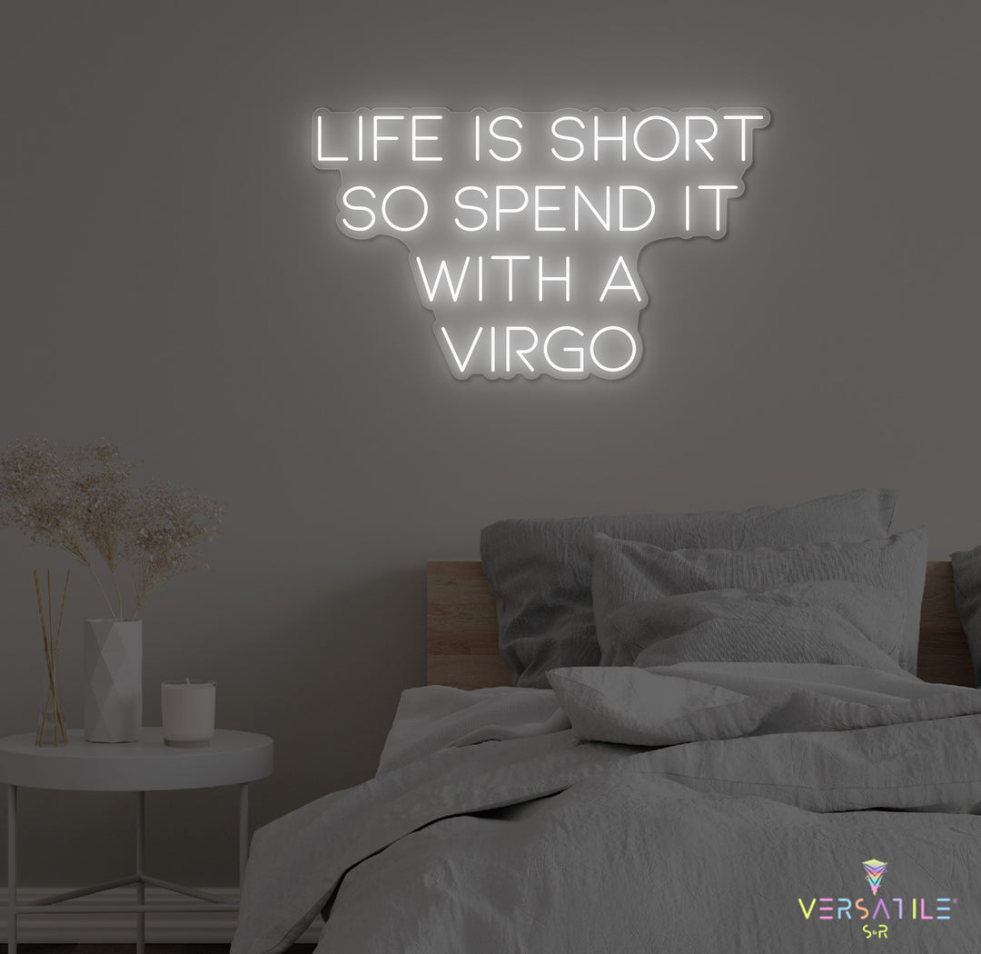 Life Is Short So Spend It With A Virgo Neon Sign