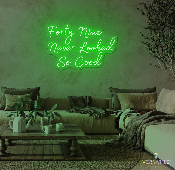 Forty Nine Never Looked So Good Birthday Neon Sign