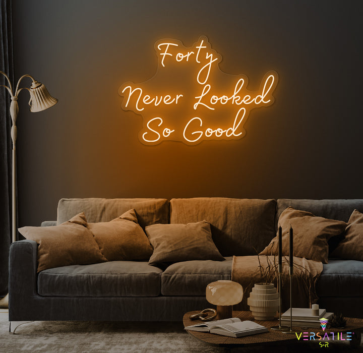 Forty Never Looked So Good Birthday Neon Sign