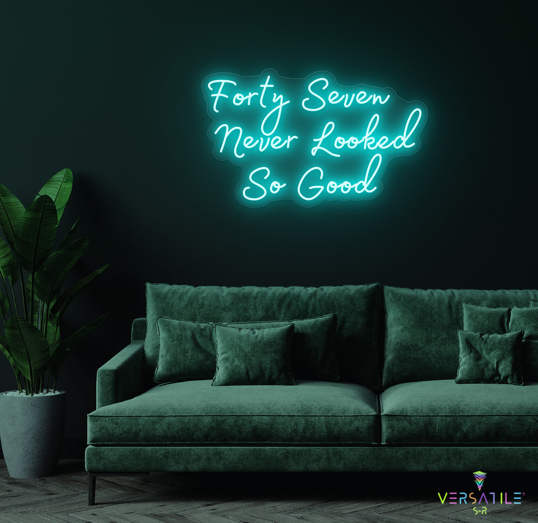 Forty Seven Never Looked So Good Birthday Neon Sign