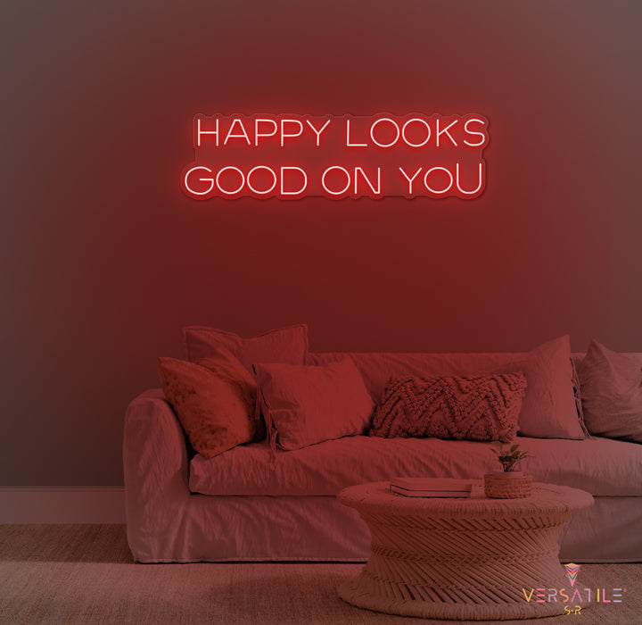 Happy Looks Good On You Neon Sign