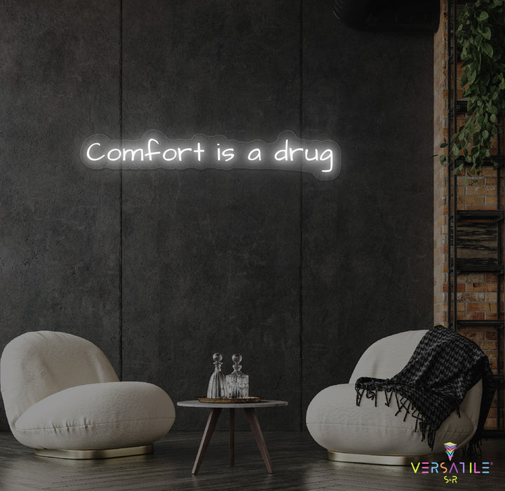 Comfort Is A Drug Neon Sign