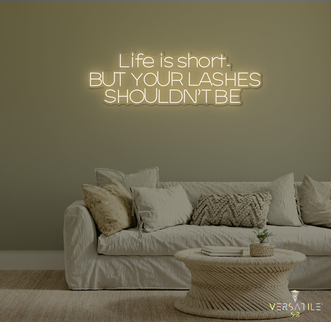 Life Is Short, But Your Lashes Shouldn't Be Neon Sign
