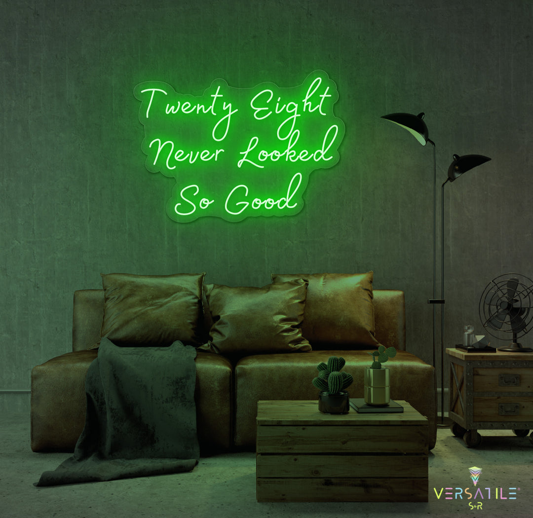 Twenty Eight Never Looked So Good Birthday Neon Sign
