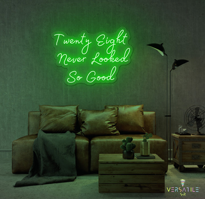 Twenty Eight Never Looked So Good Birthday Neon Sign