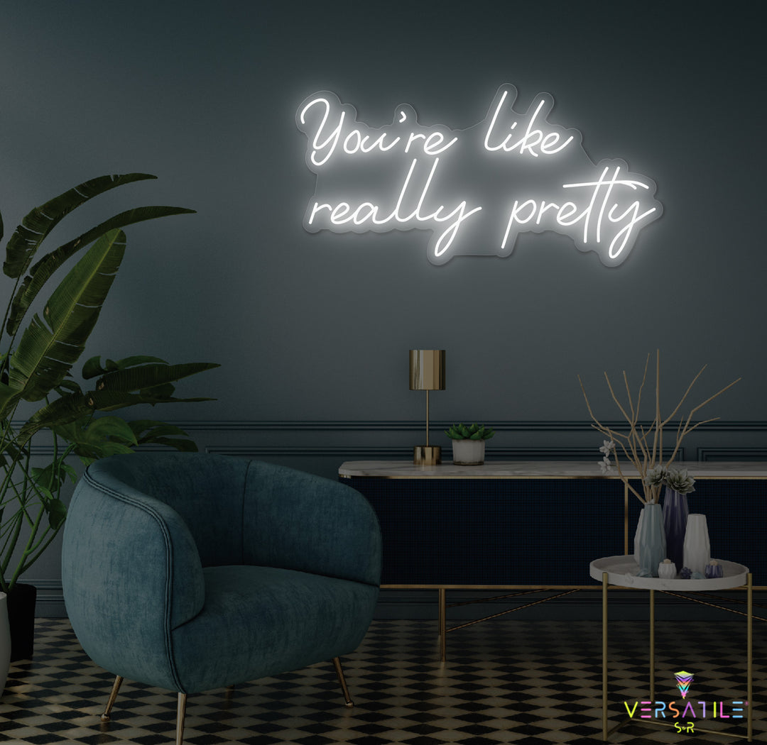 You're Like Really Pretty Neon Sign