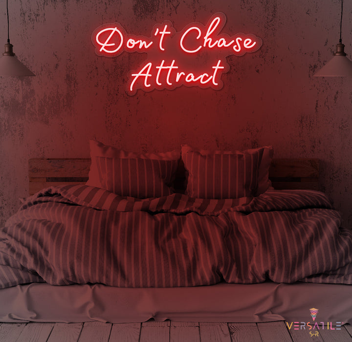 Don’t Chase Attract Neon Sign