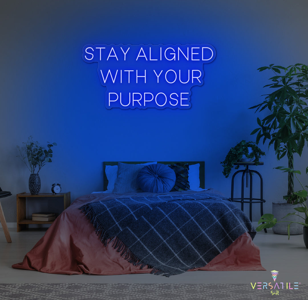 Stay Aligned With Your Purpose Neon Sign