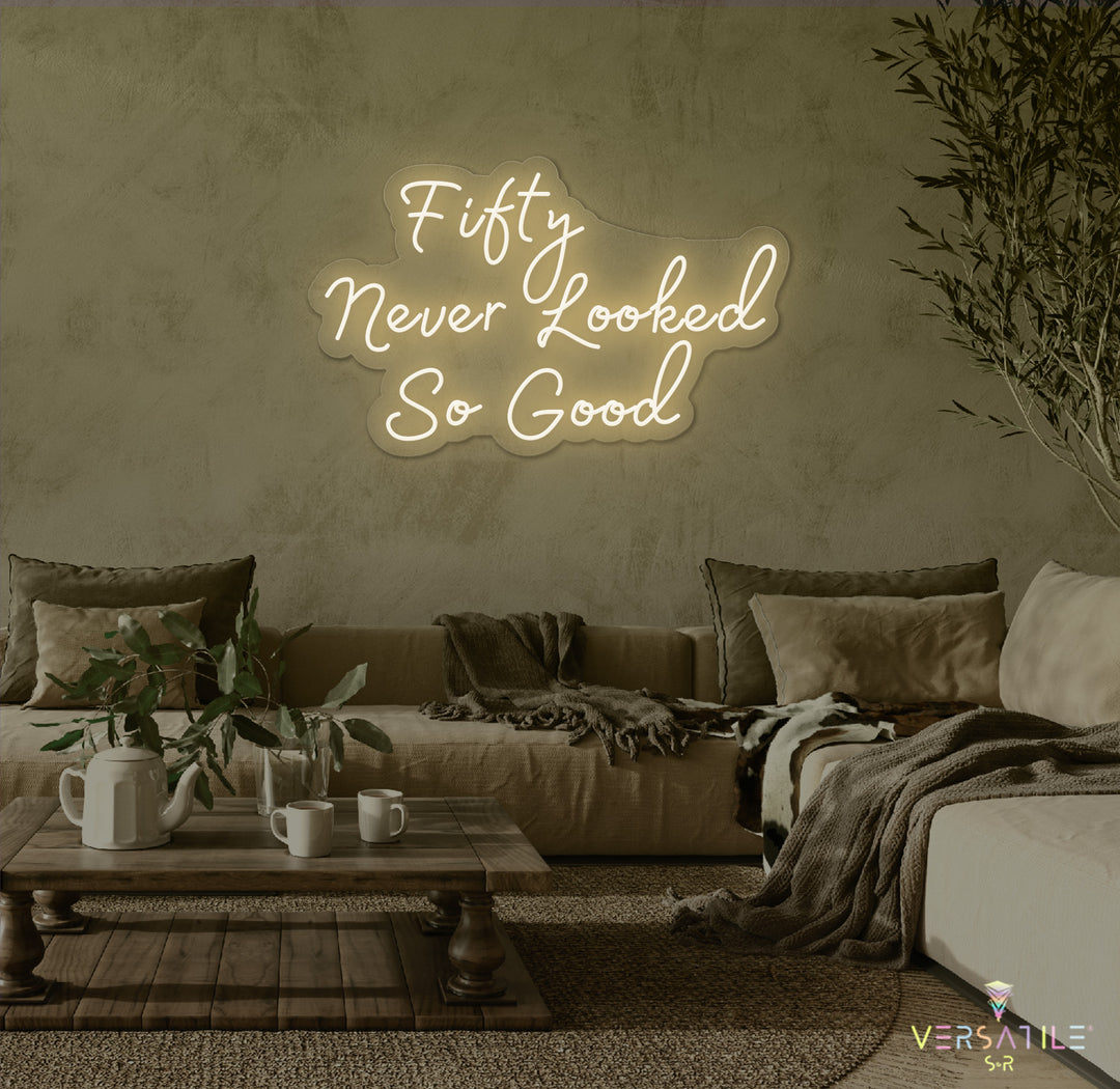 Fifty Never Looked So Good Birthday Neon Sign