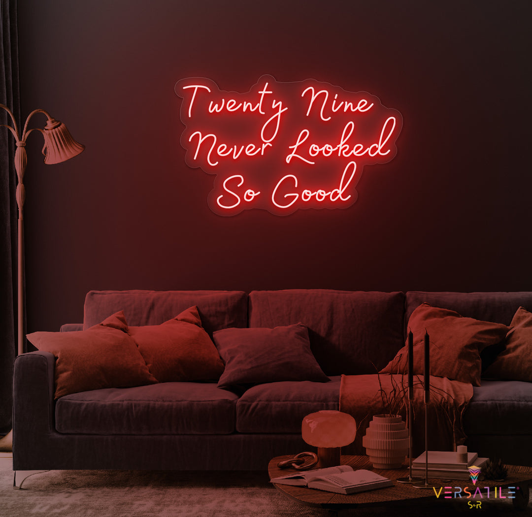 Twenty Nine Never Looked So Good Birthday Neon Sign