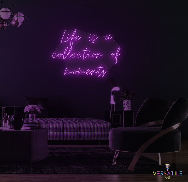 Life Is A Collection Of Moments Neon Sign
