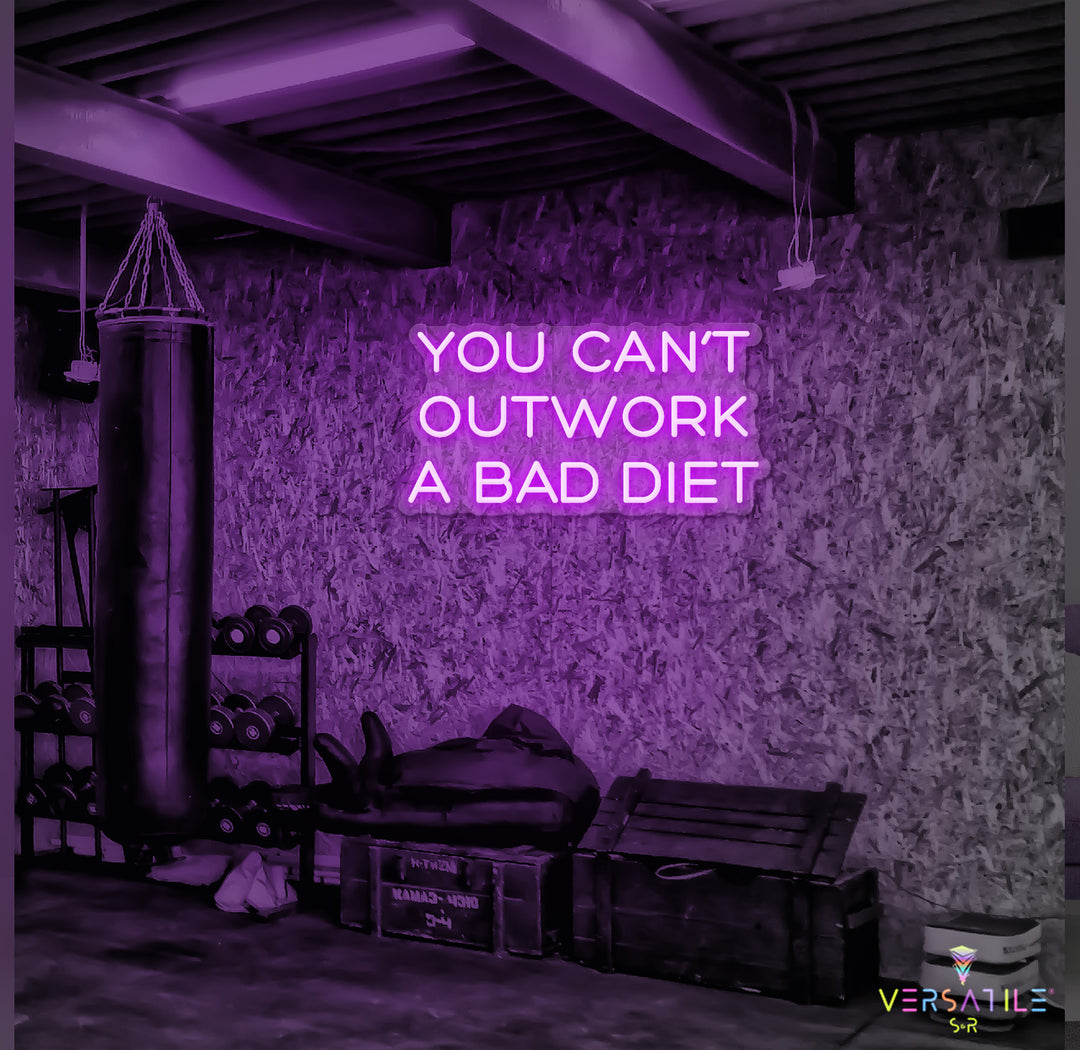 You Can’t Outwork A Bad Diet Neon Sign