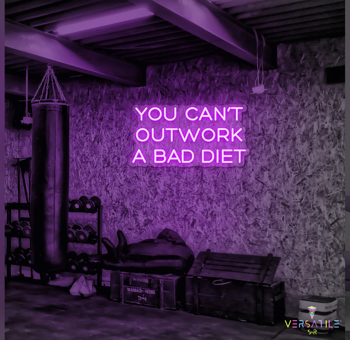 You Can’t Outwork A Bad Diet Neon Sign