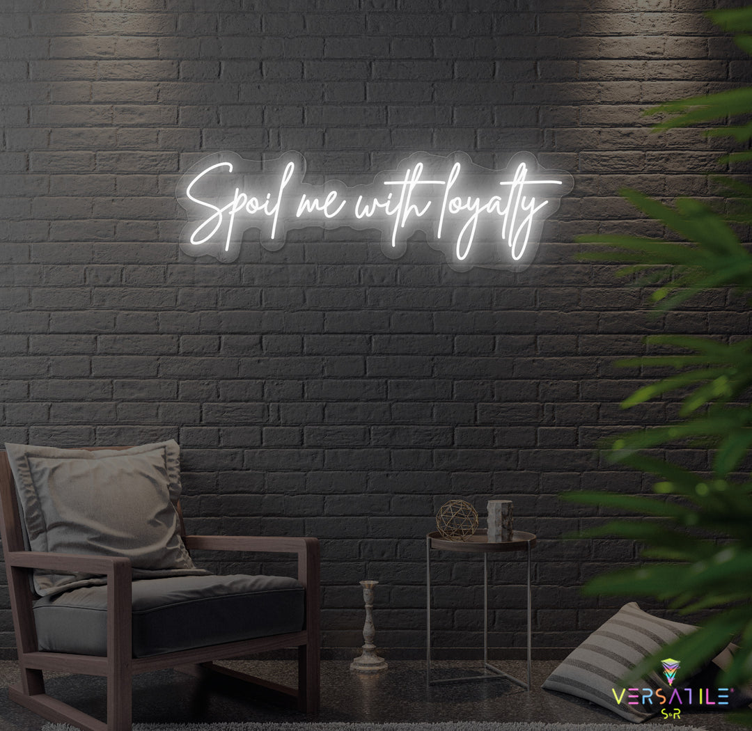 Spoil Me With Me Loyalty Neon Sign