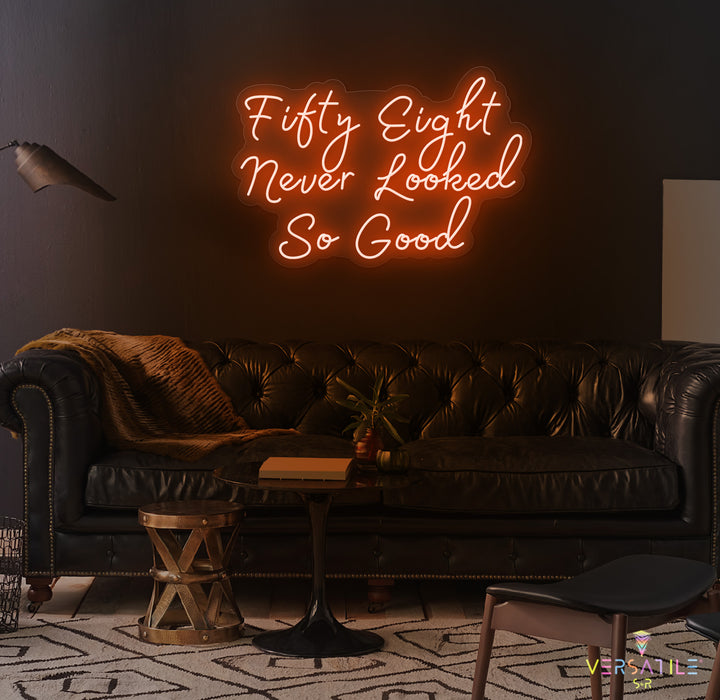 Fifty Eight Never Looked So Good Birthday Neon Sign