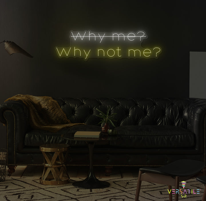 Why Me? Why Not Me? Neon Sign