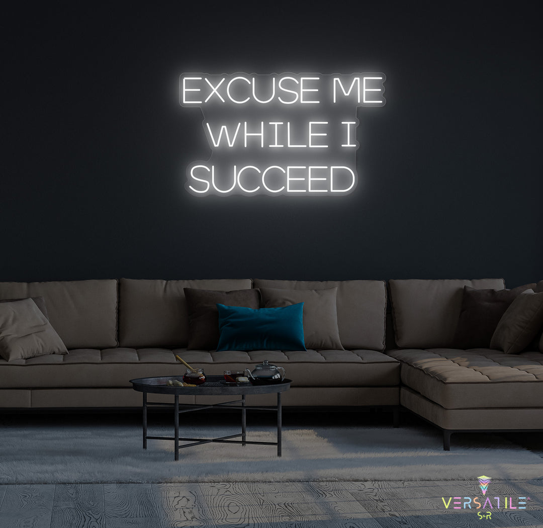Excuse Me While I Succeed Neon Sign