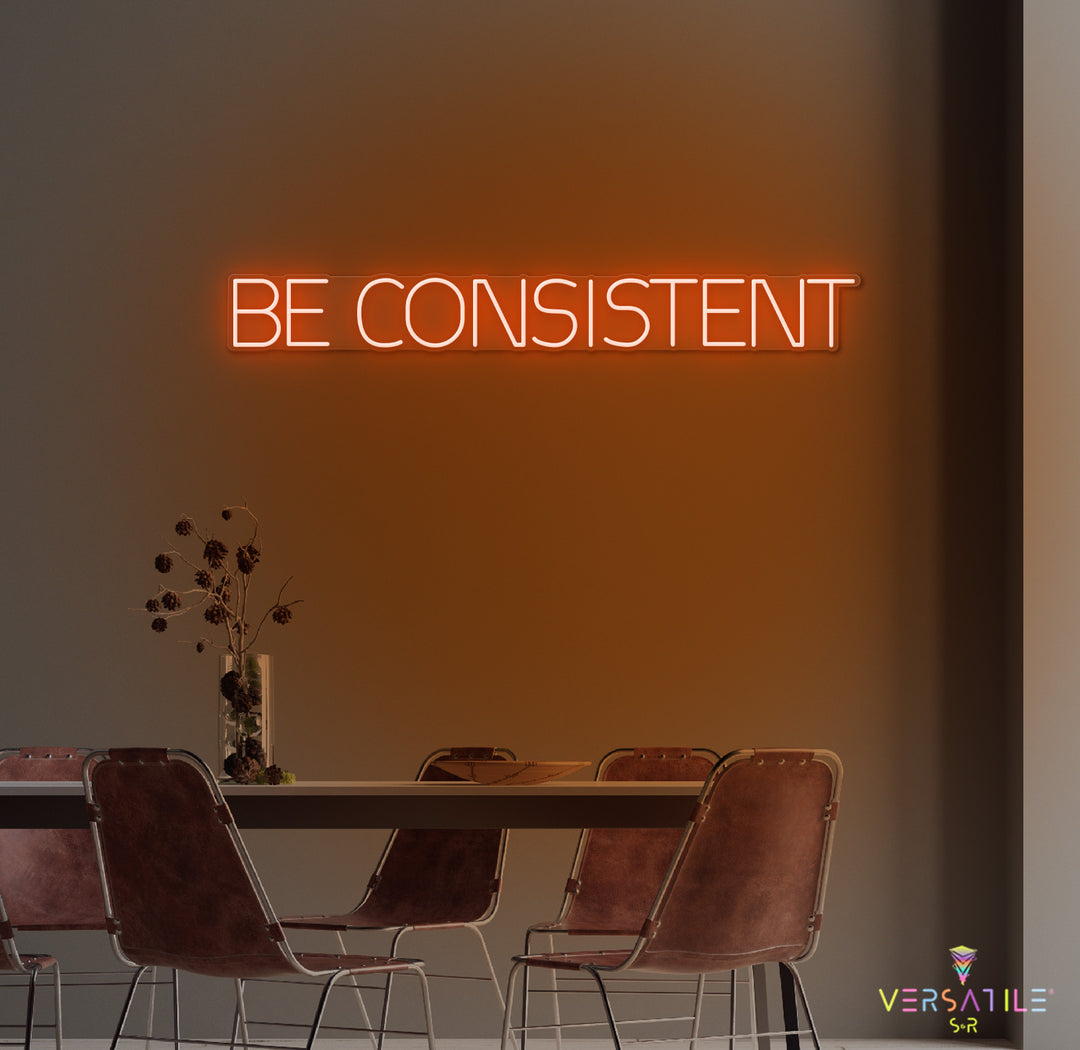 Be Consistent Neon Sign