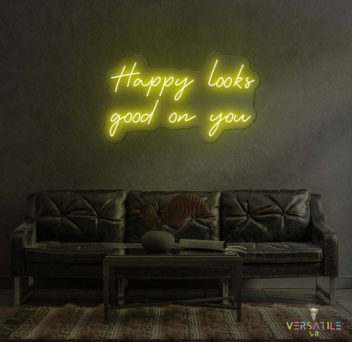 Happy Looks Good On You Neon Sign