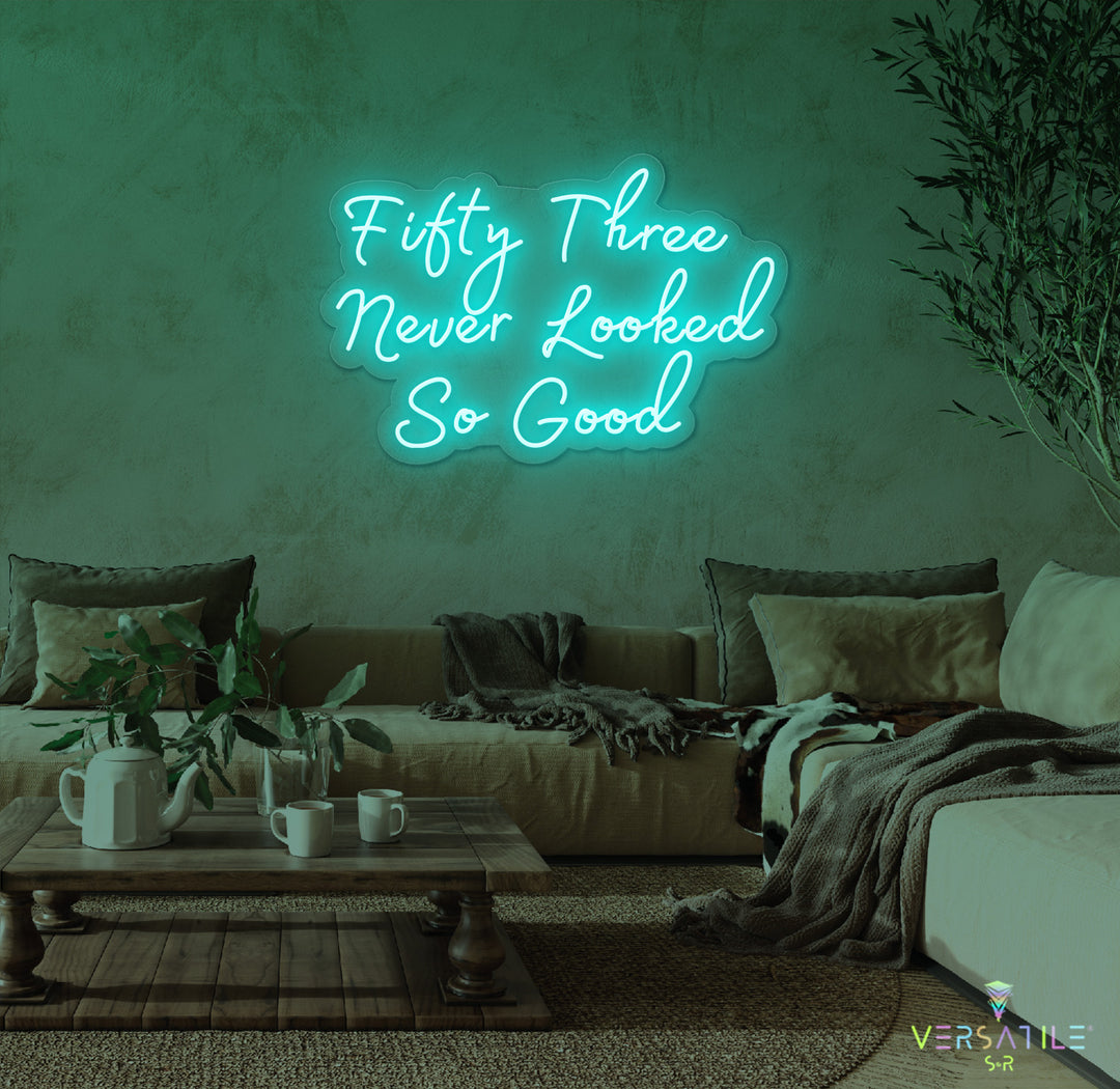 Fifty Three Never Looked So Good Birthday Neon Sign