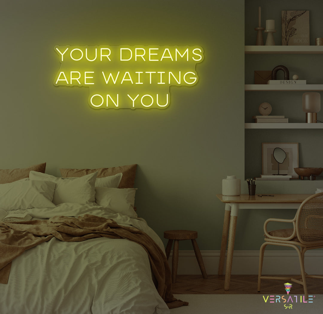 Your Dreams Are Waiting On You Neon Sign