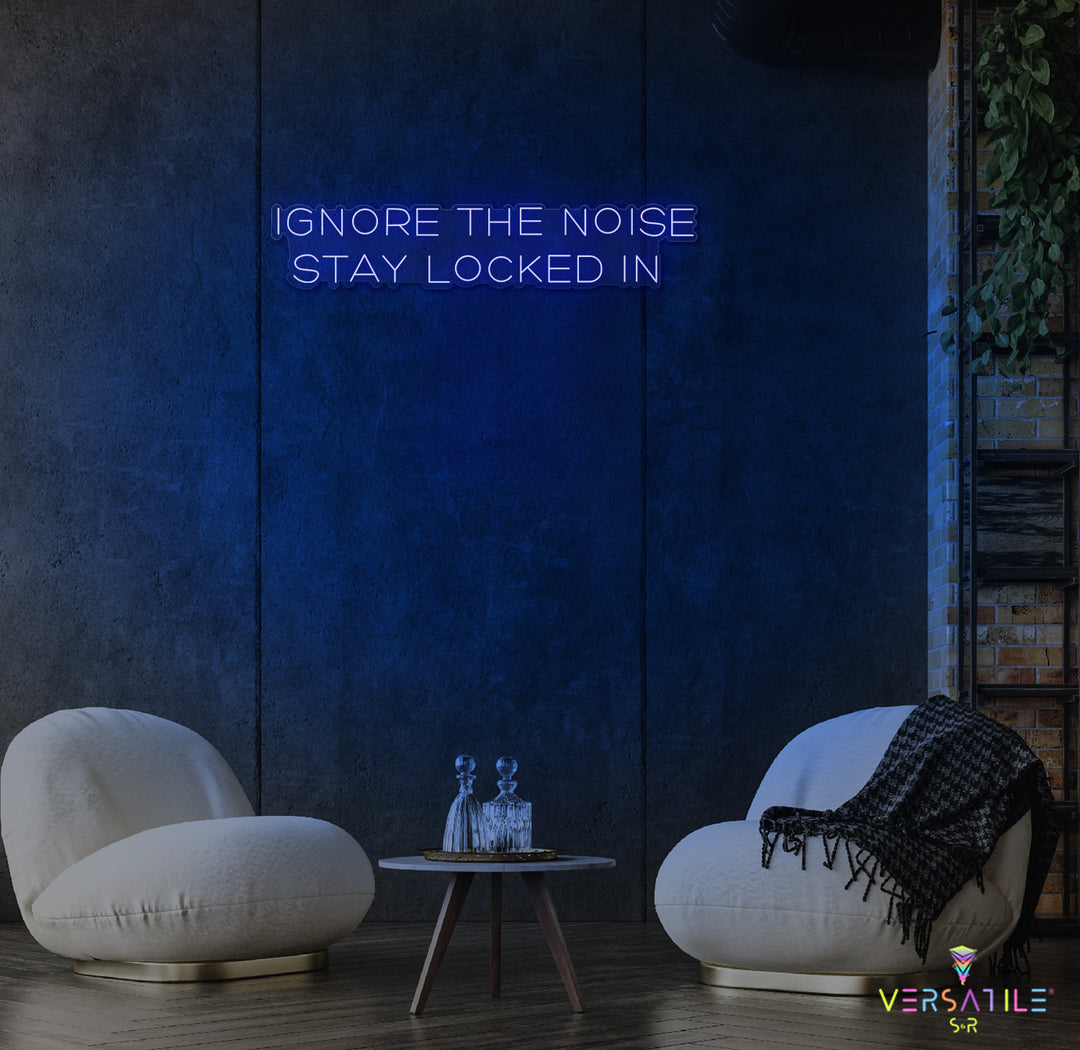Ignore The Noise Stay Locked In Neon Sign