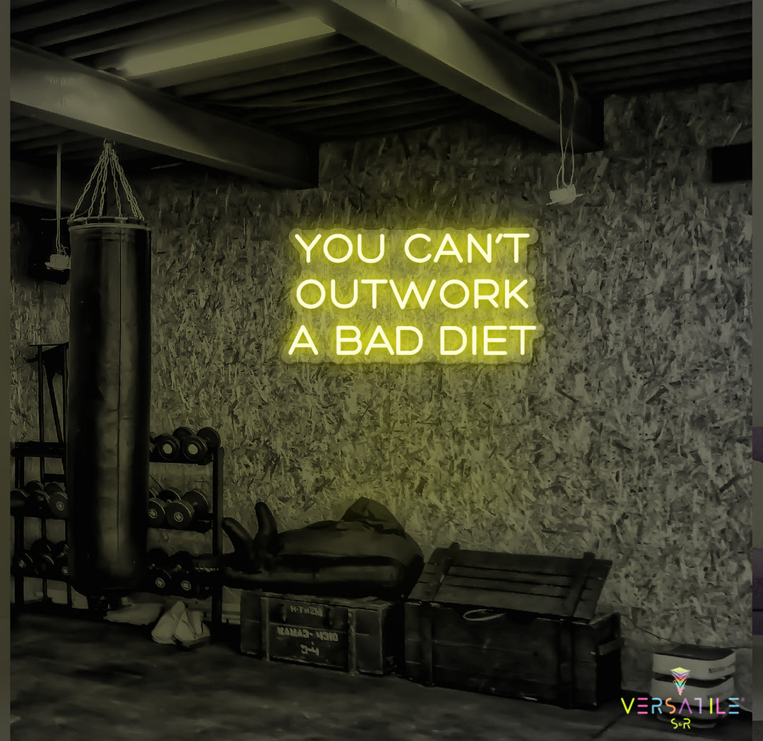 You Can’t Outwork A Bad Diet Neon Sign