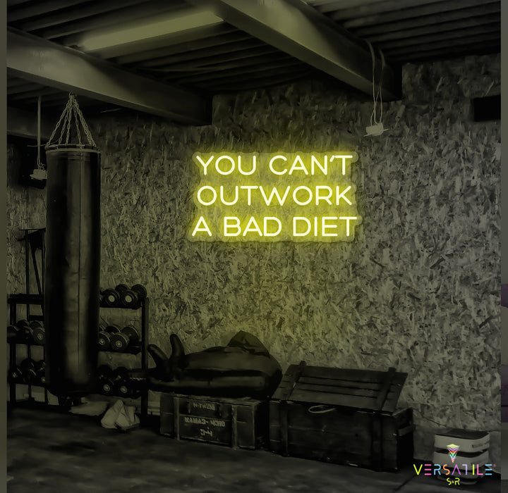 You Can’t Outwork A Bad Diet Neon Sign