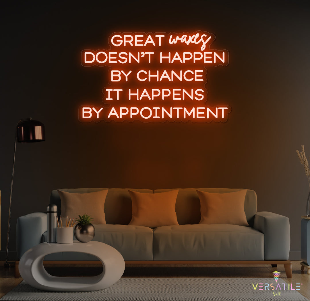 Great Waxes Doesn't Happen By Chance It Happens By Appointment Neon Sign