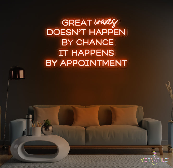 Great Waxes Doesn't Happen By Chance It Happens By Appointment Neon Sign