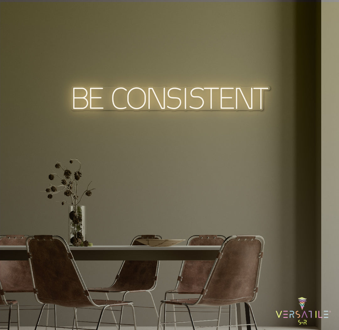 Be Consistent Neon Sign