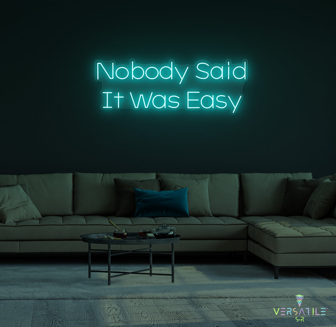 Nobody Said It Was Easy Neon Sign